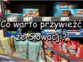 Co warto kupić na Słowacji? Czekolady Orion, Studentská, radlery Zlaty Bažant i słone przekąski.