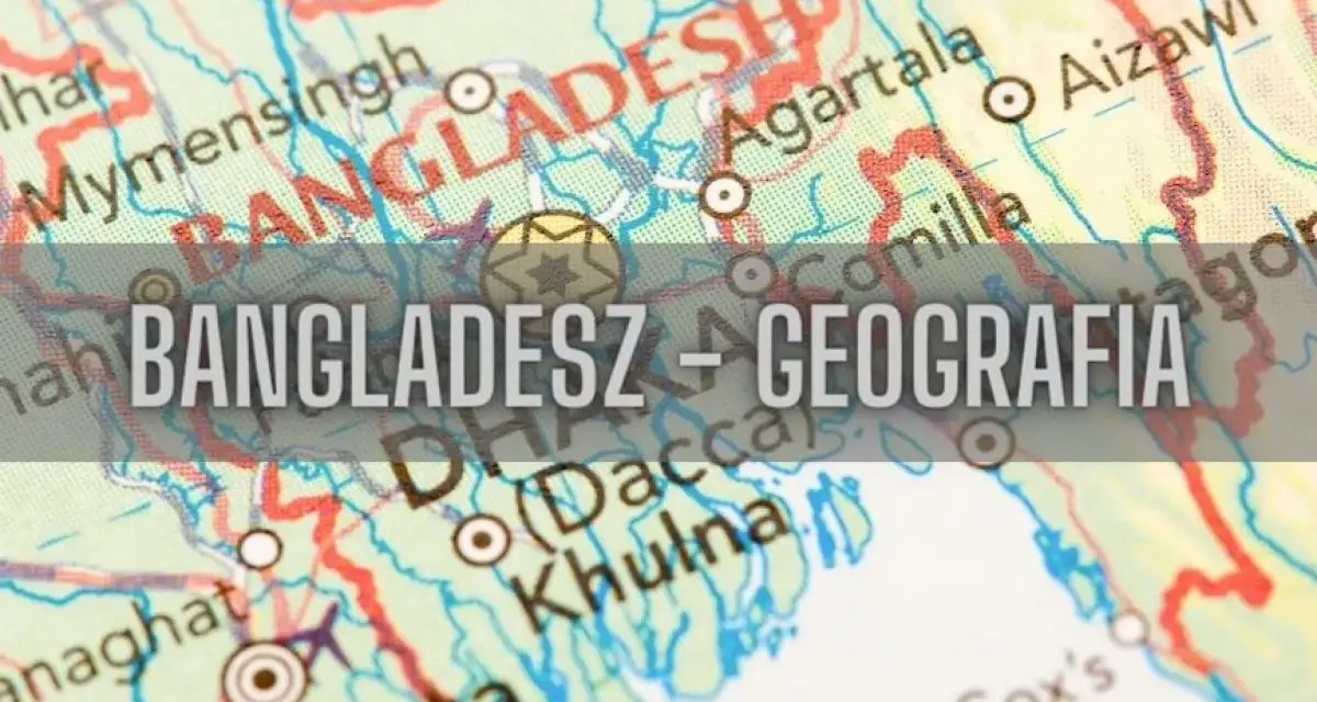 Mapa pokazuje, gdzie leży Bangladesz, z zaznaczonymi miastami jak Dhaka i Chittagong.