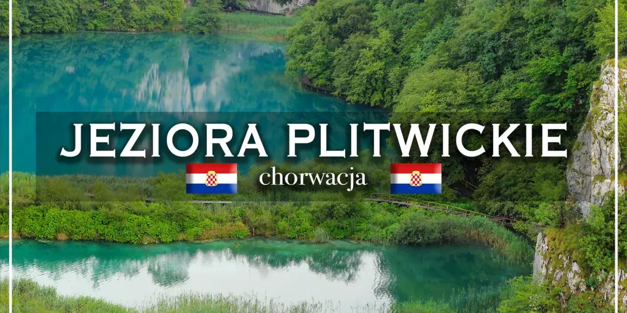 Jeziora Plitwickie w Chorwacji. Planujesz wycieczkę? Sprawdź ceny biletów!