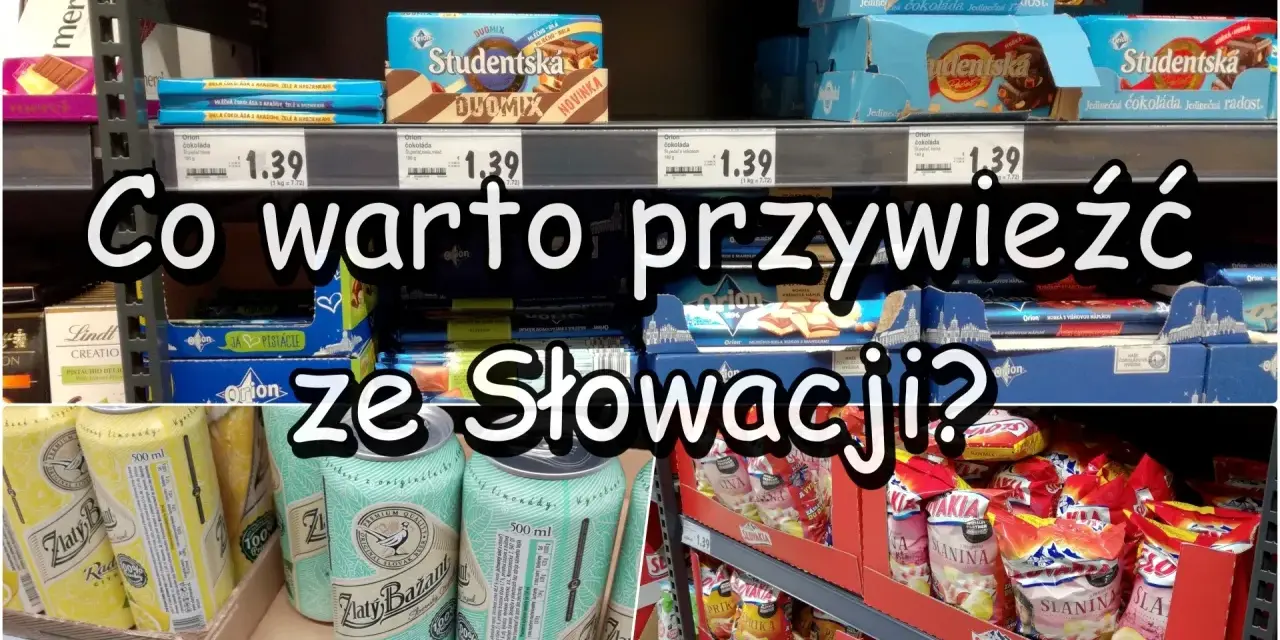 Co warto kupić na Słowacji? Czekolady Orion, Studentská, radlery Zlaty Bažant i słone przekąski.