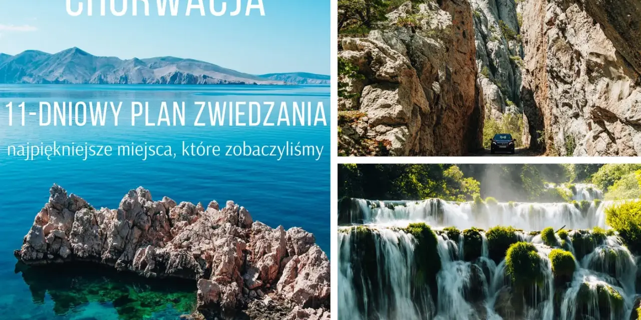 Chorwacja: 11-dniowy plan zwiedzania. Widok na góry, morze i wodospady. Idealne miejsca na wakacje.