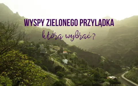 Wyspy Zielonego Przylądka: malownicze wioski w zielonych dolinach, które atrakcje wybrać?