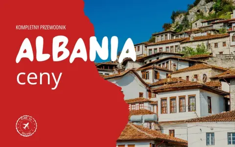 Kompletny przewodnik po Albanii. Sprawdź, jakie są ceny w Albanii, planując podróż do tego malowniczego kraju.