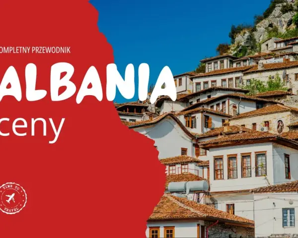Kompletny przewodnik po Albanii. Sprawdź, jakie są ceny w Albanii, planując podróż do tego malowniczego kraju.
