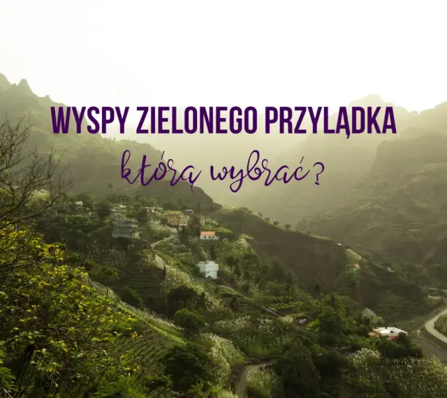 Wyspy Zielonego Przylądka: malownicze wioski w zielonych dolinach, które atrakcje wybrać?