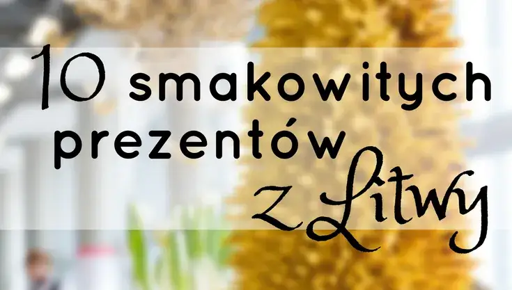Zdjęcie Co warto przywieźć z Litwy? Najlepsze pamiątki i smaki, które zaskoczą