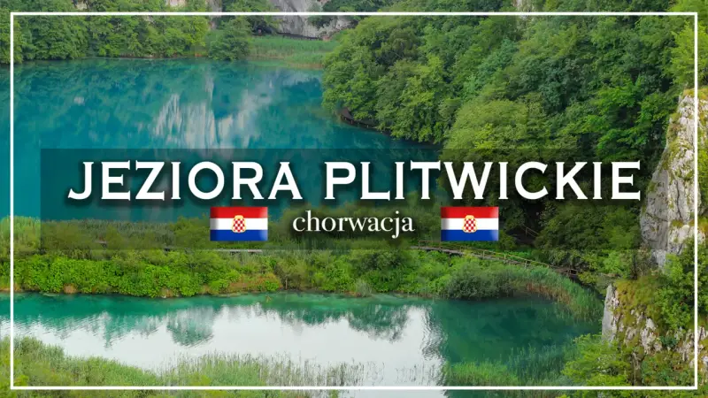 Jeziora Plitwickie w Chorwacji. Planujesz wycieczkę? Sprawdź ceny biletów!